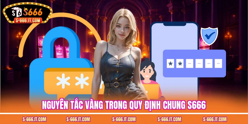 Nguyên tắc vàng trong quy định chung S666