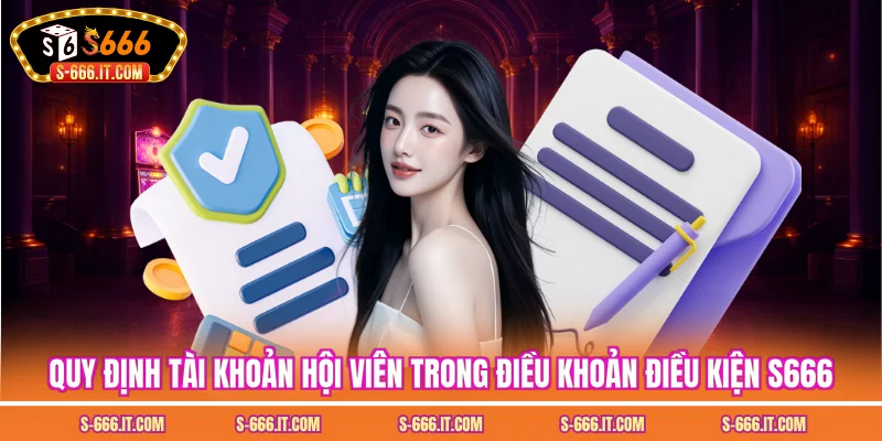 Quy định tài khoản hội viên trong điều khoản điều kiện S666