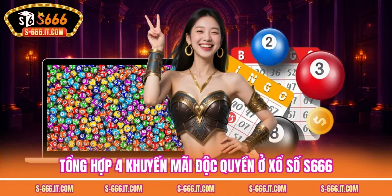 Tổng hợp 4 khuyến mãi độc quyền ở xổ số S666